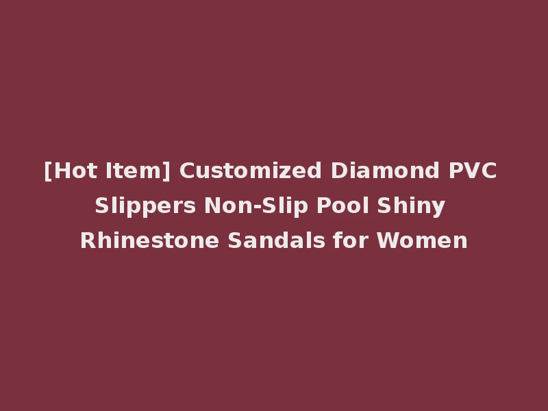 [Hot Item] Customized Diamond PVC Slippers Non-Slip Pool Shiny Rhinestone Sandals for Women