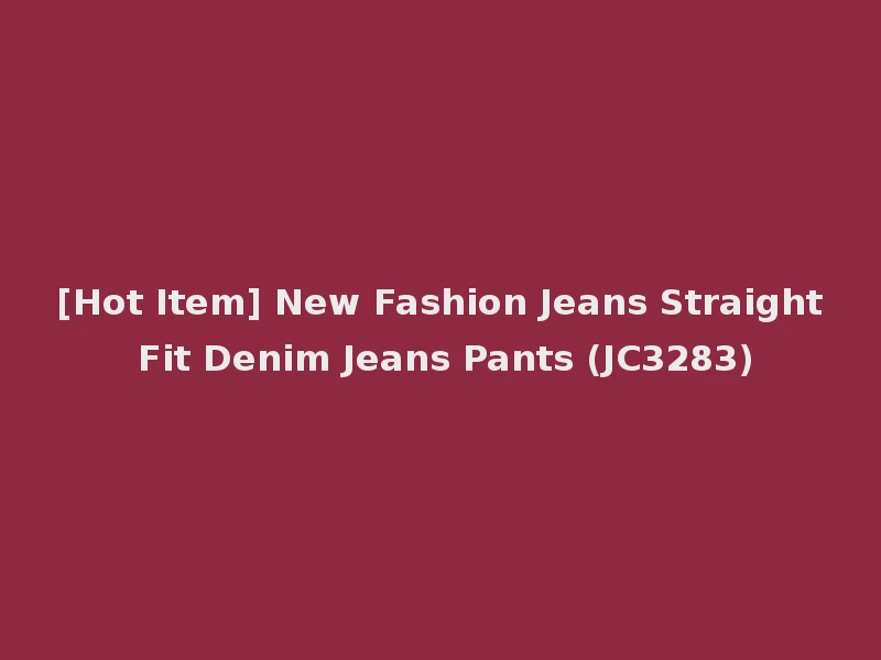 [Hot Item] New Fashion Jeans Straight Fit Denim Jeans Pants (JC3283)