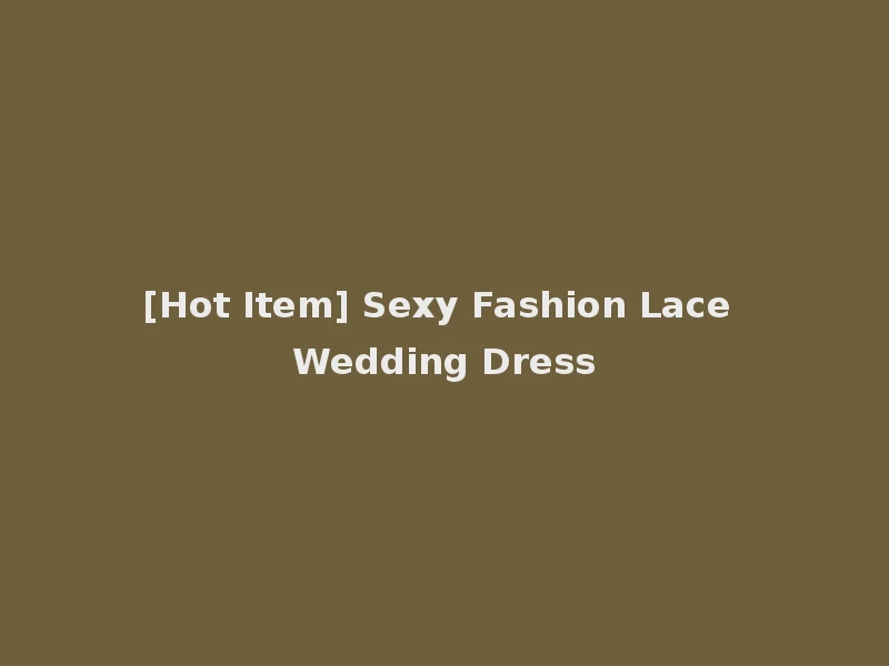 [Hot Item] Sexy Fashion Lace Wedding Dress