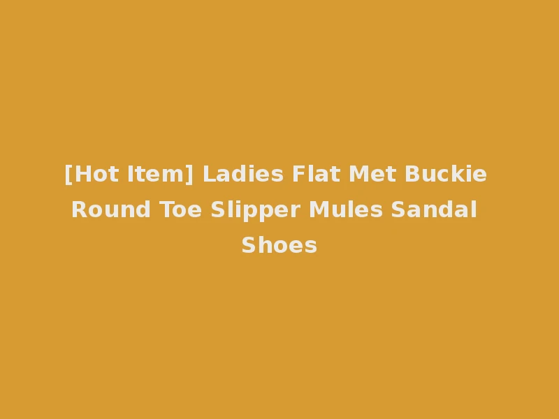 [Hot Item] Ladies Flat Met Buckie Round Toe Slipper Mules Sandal Shoes