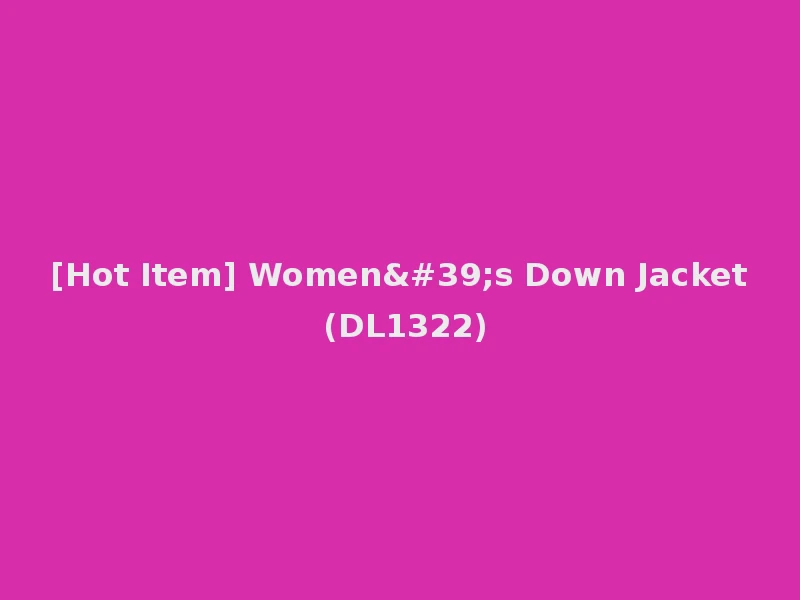[Hot Item] Women's Down Jacket (DL1322)