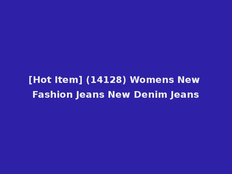 [Hot Item] (14128) Womens New Fashion Jeans New Denim Jeans