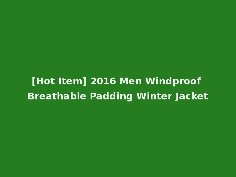 [Hot Item] 2016 Men Windproof Breathable Padding Winter Jacket