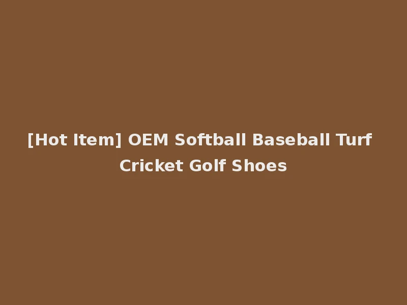 [Hot Item] OEM Softball Baseball Turf Cricket Golf Shoes