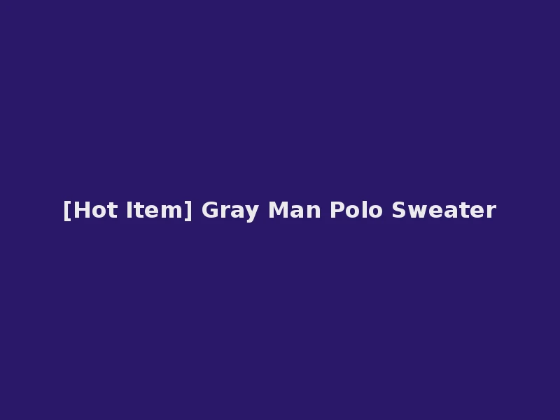 [Hot Item] Gray Man Polo Sweater