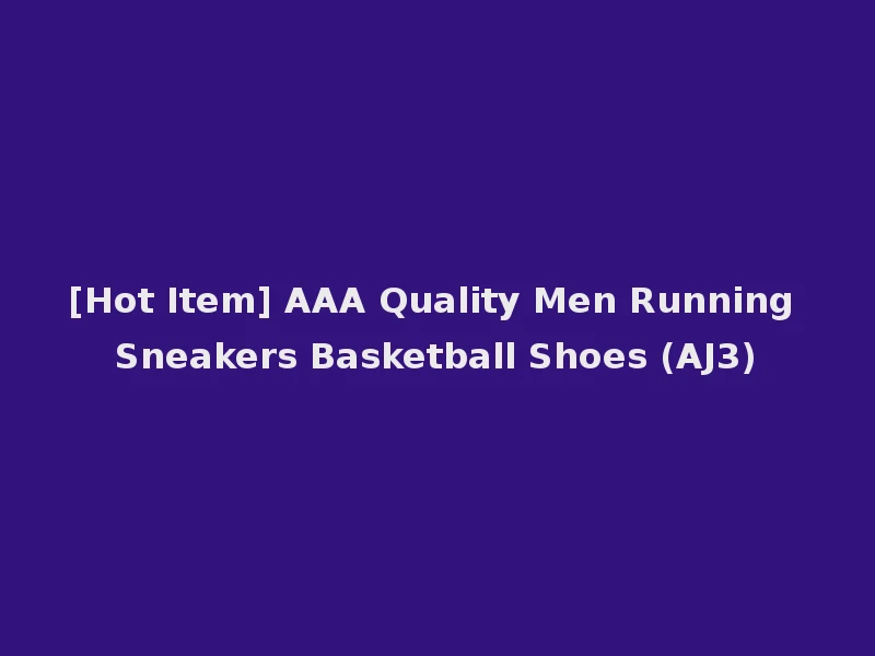 [Hot Item] AAA Quality Men Running Sneakers Basketball Shoes (AJ3)