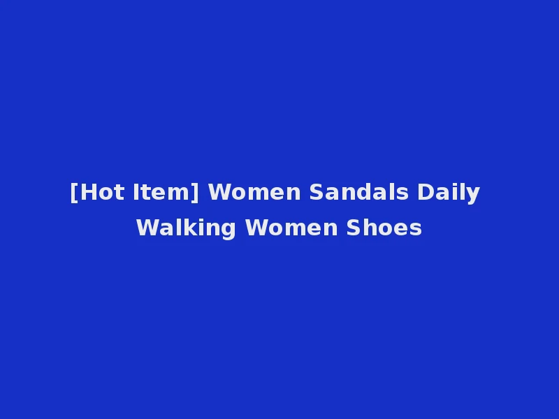 [Hot Item] Women Sandals Daily Walking Women Shoes