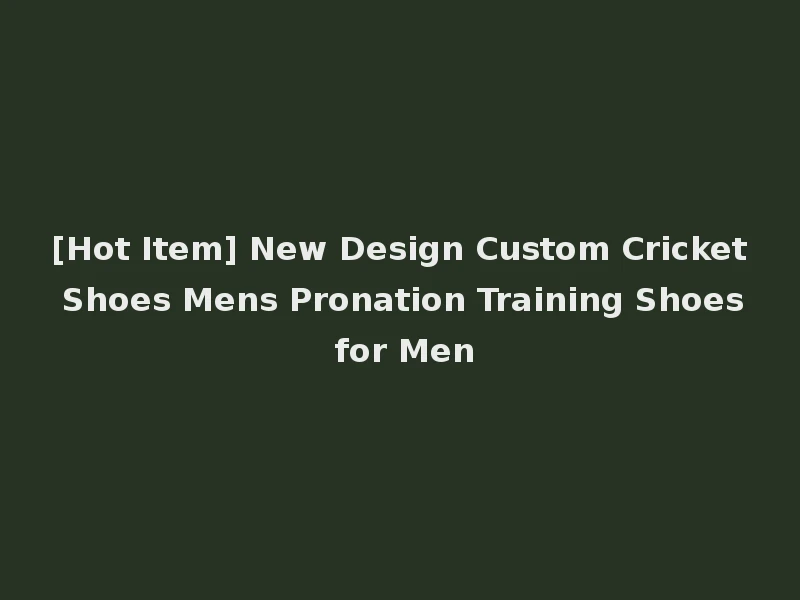[Hot Item] New Design Custom Cricket Shoes Mens Pronation Training Shoes for Men