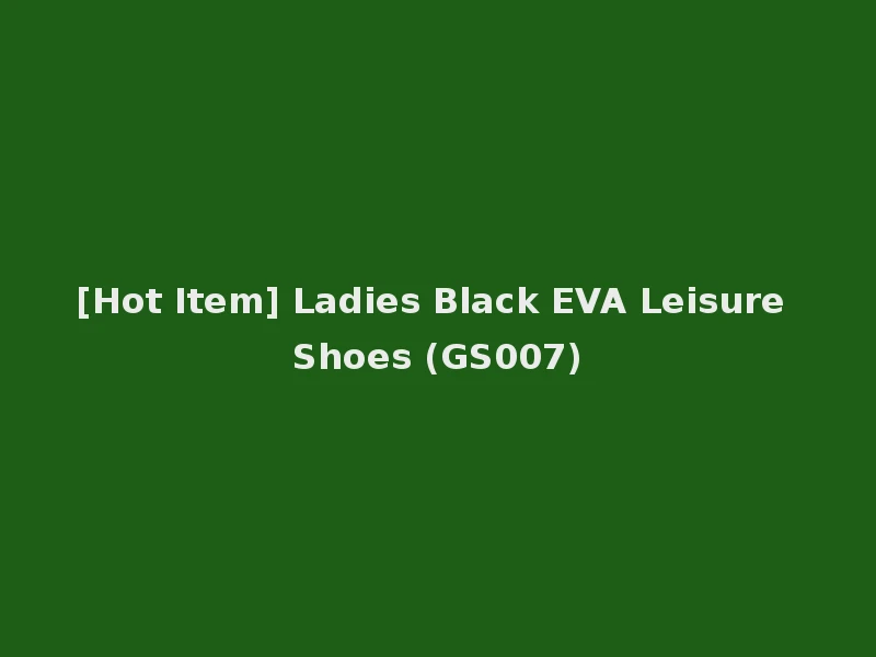 [Hot Item] Ladies Black EVA Leisure Shoes (GS007)