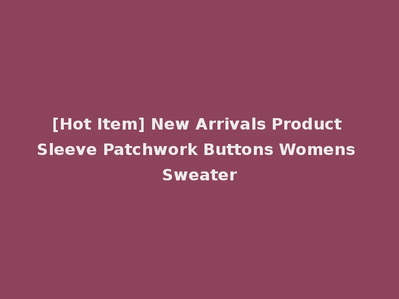 [Hot Item] New Arrivals Product Sleeve Patchwork Buttons Womens Sweater