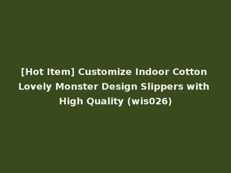 [Hot Item] Customize Indoor Cotton Lovely Monster Design Slippers with High Quality (wis026)