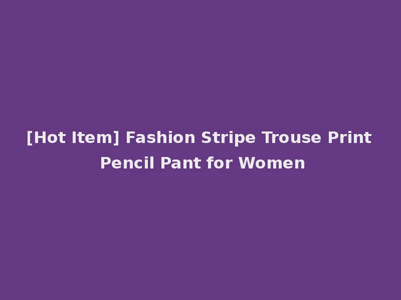 [Hot Item] Fashion Stripe Trouse Print Pencil Pant for Women