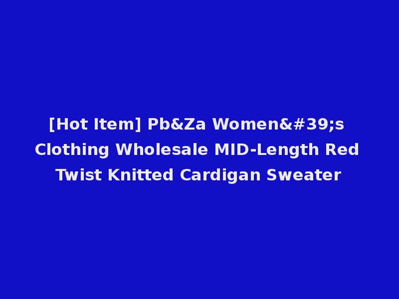 [Hot Item] Pb&Za Women's Clothing Wholesale MID-Length Red Twist Knitted Cardigan Sweater