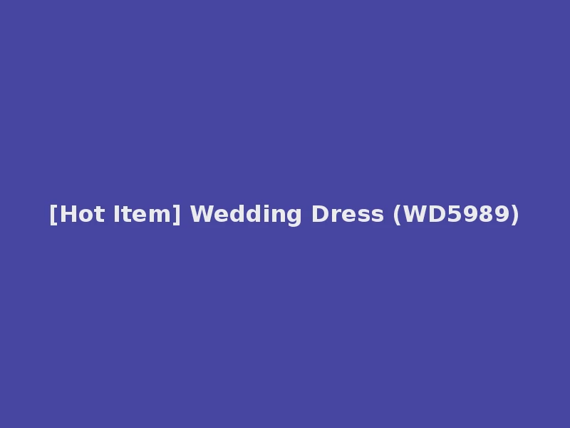 [Hot Item] Wedding Dress (WD5989)