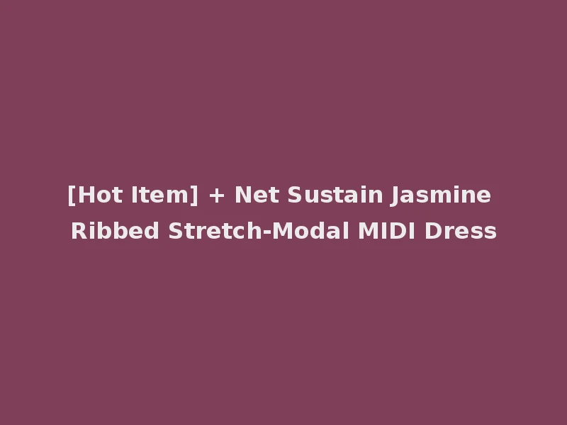 [Hot Item] + Net Sustain Jasmine Ribbed Stretch-Modal MIDI Dress