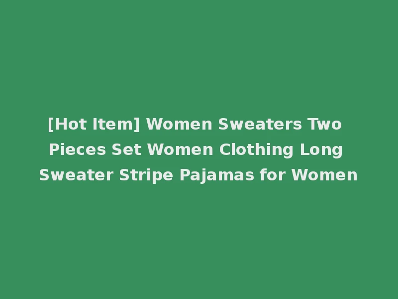 [Hot Item] Women Sweaters Two Pieces Set Women Clothing Long Sweater Stripe Pajamas for Women