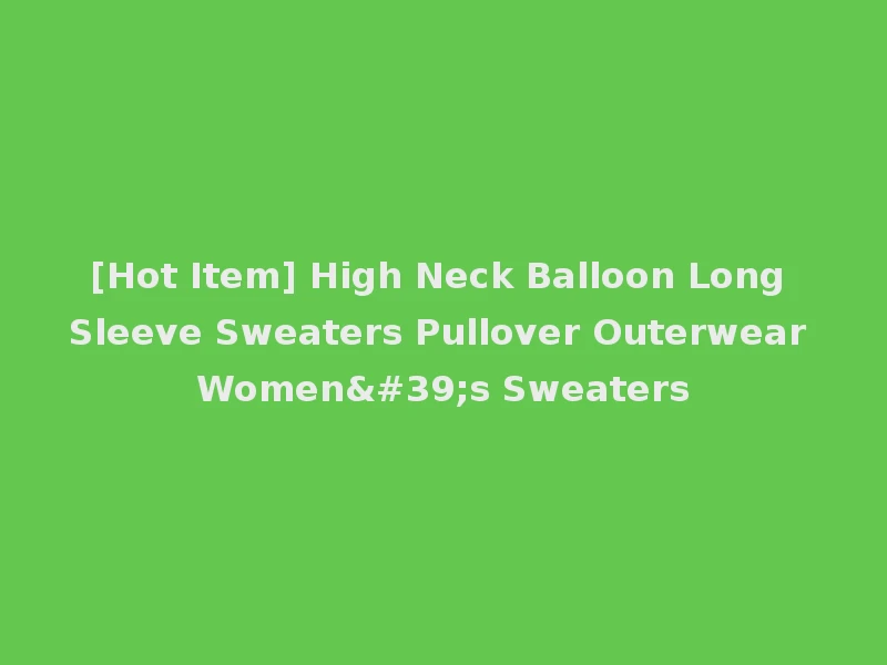 [Hot Item] High Neck Balloon Long Sleeve Sweaters Pullover Outerwear Women's Sweaters