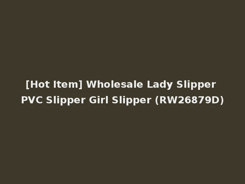 [Hot Item] Wholesale Lady Slipper PVC Slipper Girl Slipper (RW26879D)