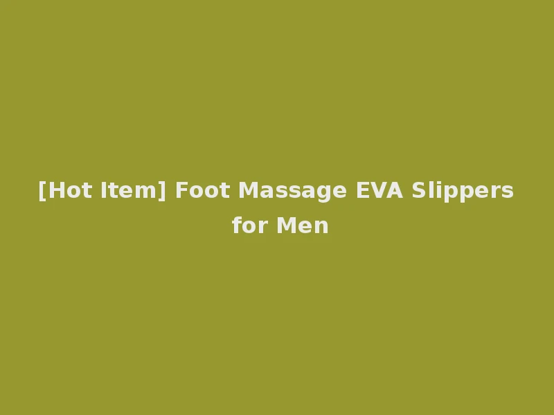 [Hot Item] Foot Massage EVA Slippers for Men