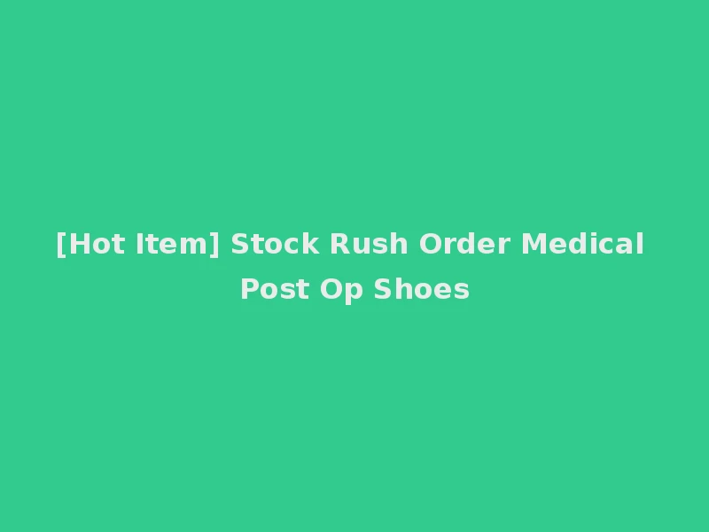 [Hot Item] Stock Rush Order Medical Post Op Shoes