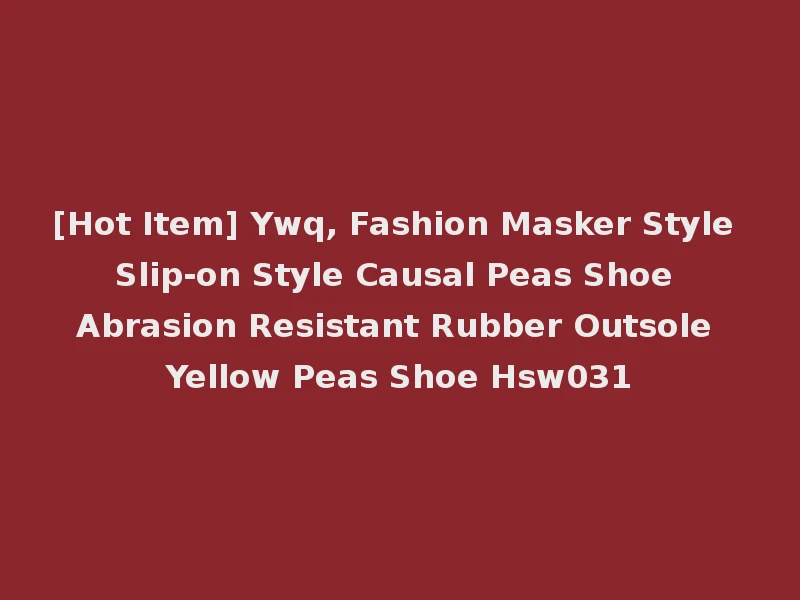 [Hot Item] Ywq, Fashion Masker Style Slip-on Style Causal Peas Shoe Abrasion Resistant Rubber Outsole Yellow Peas Shoe Hsw031
