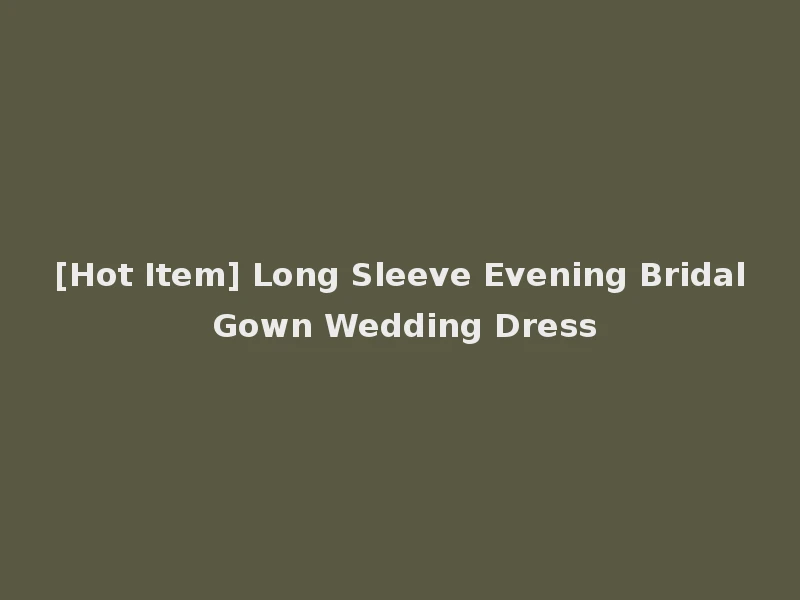 [Hot Item] Long Sleeve Evening Bridal Gown Wedding Dress
