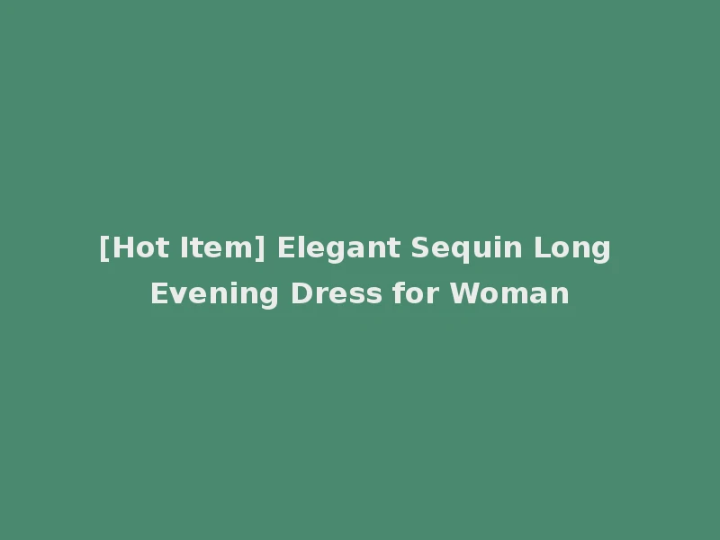 [Hot Item] Elegant Sequin Long Evening Dress for Woman
