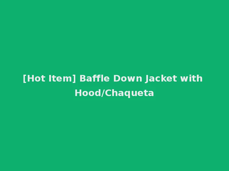 [Hot Item] Baffle Down Jacket with Hood/Chaqueta