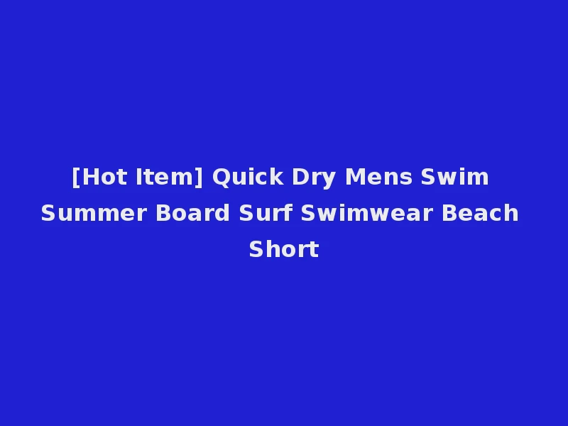 [Hot Item] Quick Dry Mens Swim Summer Board Surf Swimwear Beach Short