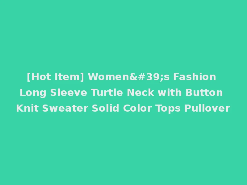 [Hot Item] Women's Fashion Long Sleeve Turtle Neck with Button Knit Sweater Solid Color Tops Pullover