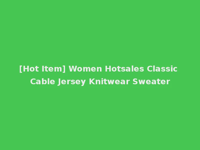 [Hot Item] Women Hotsales Classic Cable Jersey Knitwear Sweater
