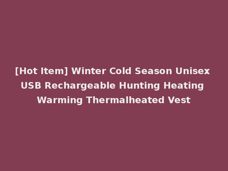 [Hot Item] Winter Cold Season Unisex USB Rechargeable Hunting Heating Warming Thermalheated Vest
