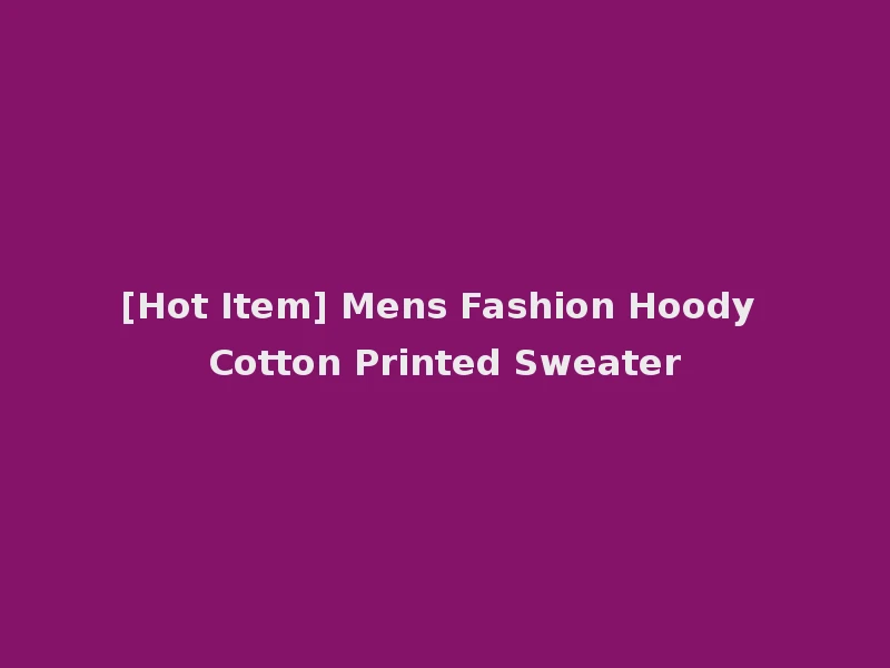 [Hot Item] Mens Fashion Hoody Cotton Printed Sweater