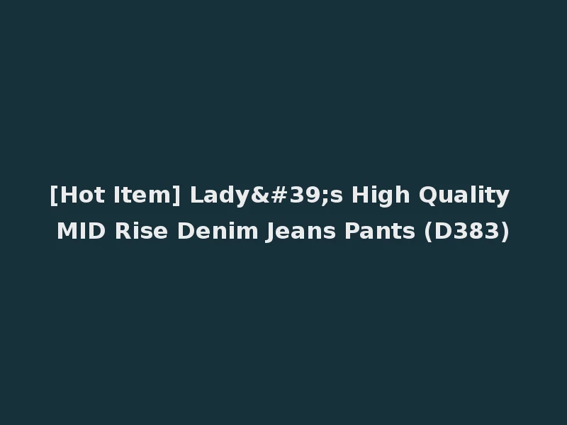 [Hot Item] Lady's High Quality MID Rise Denim Jeans Pants (D383)