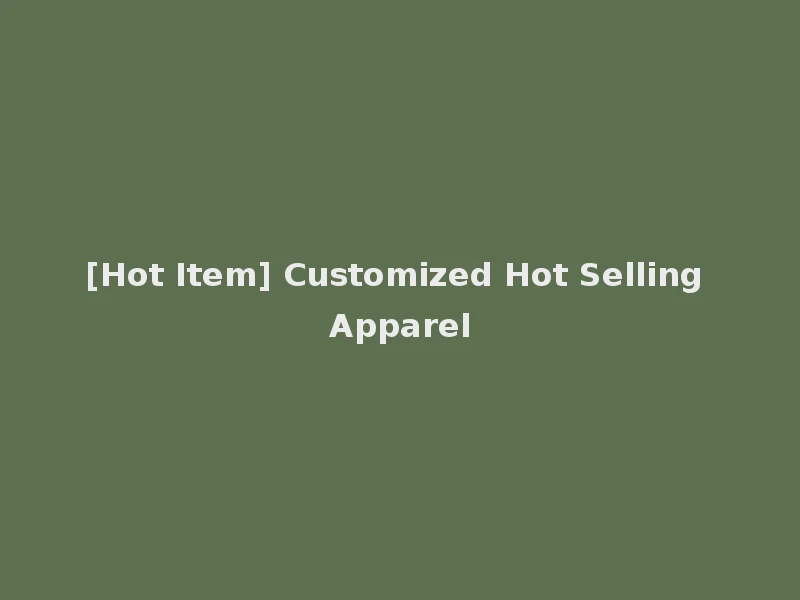 [Hot Item] Customized Hot Selling Apparel