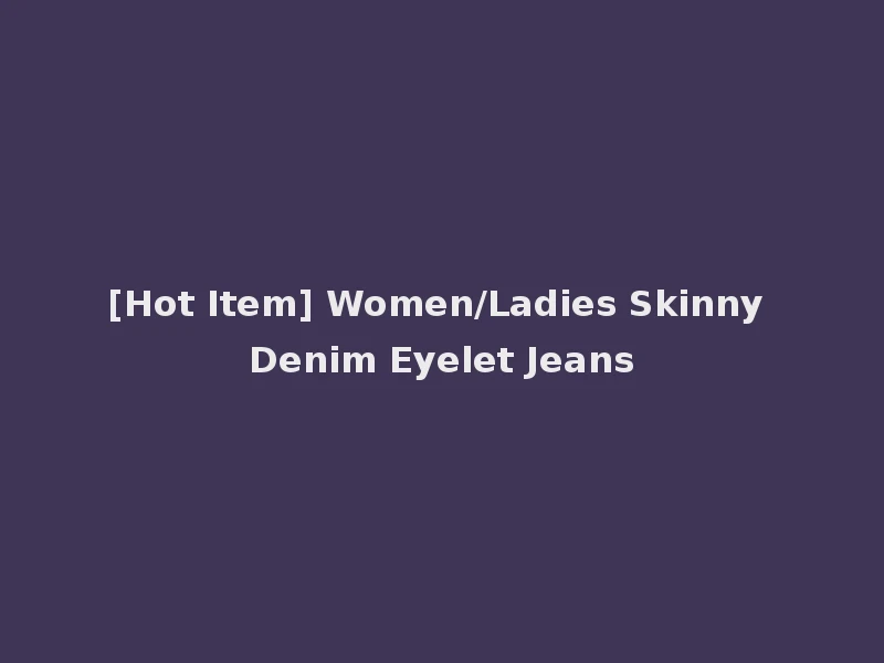 [Hot Item] Women/Ladies Skinny Denim Eyelet Jeans