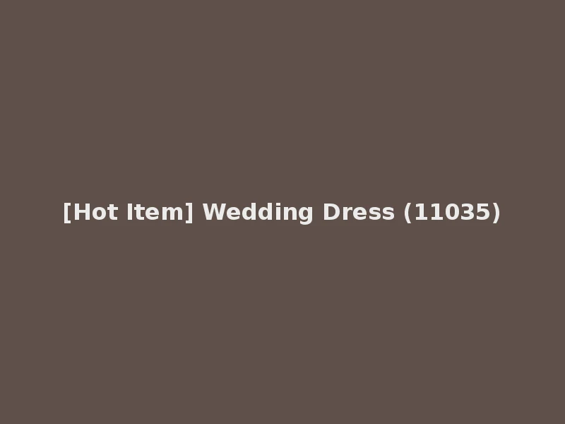 [Hot Item] Wedding Dress (11035)