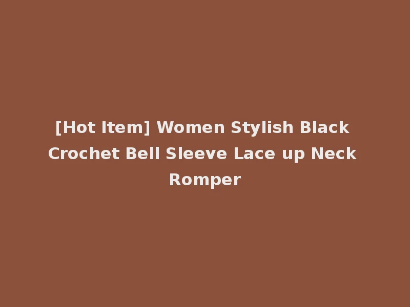 [Hot Item] Women Stylish Black Crochet Bell Sleeve Lace up Neck Romper