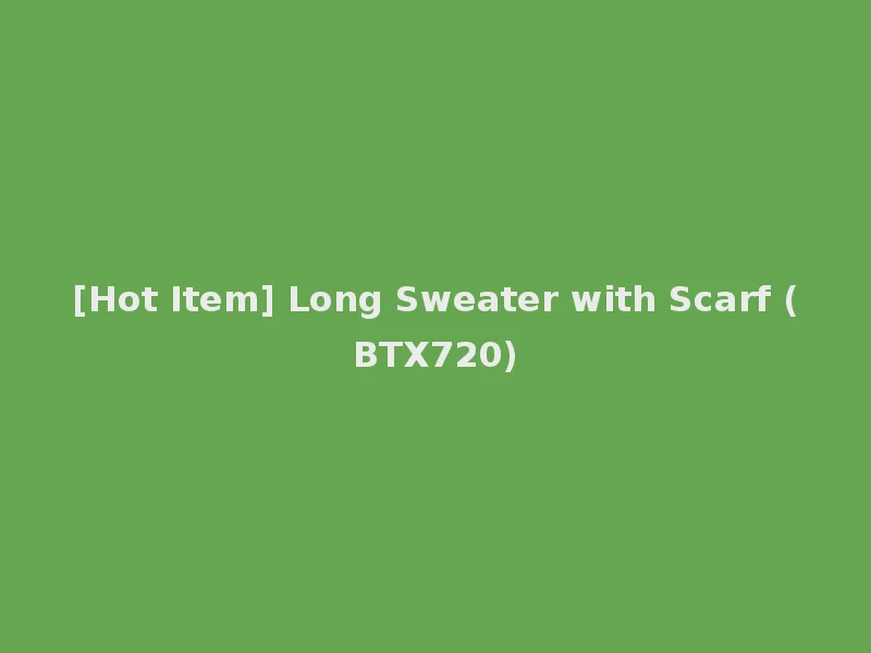[Hot Item] Long Sweater with Scarf (BTX720)