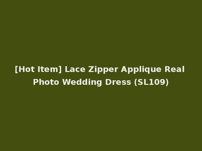 [Hot Item] Lace Zipper Applique Real Photo Wedding Dress (SL109)