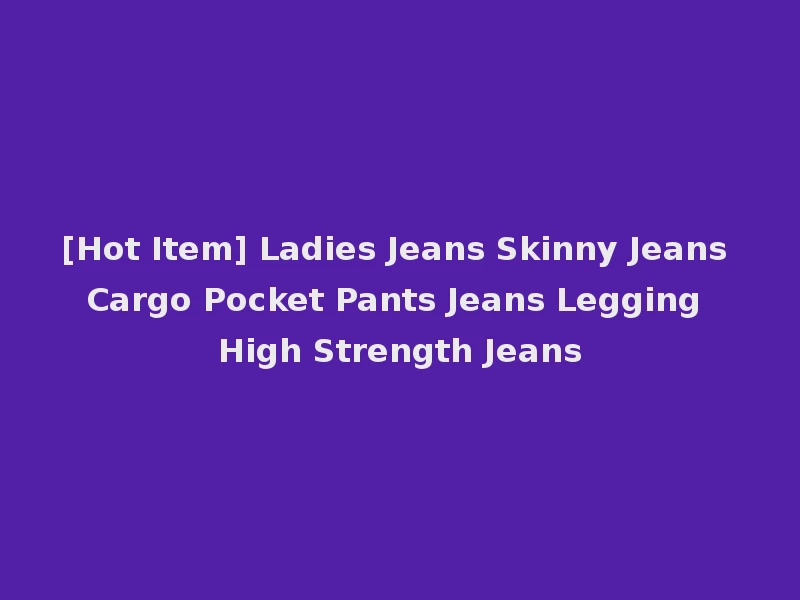 [Hot Item] Ladies Jeans Skinny Jeans Cargo Pocket Pants Jeans Legging High Strength Jeans