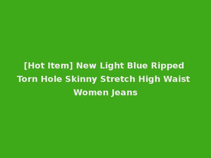 [Hot Item] New Light Blue Ripped Torn Hole Skinny Stretch High Waist Women Jeans