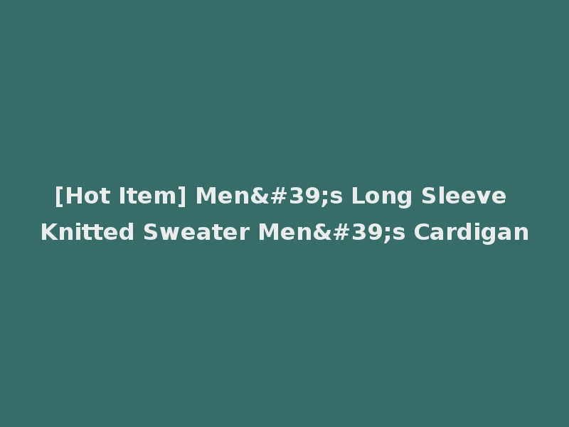 [Hot Item] Men's Long Sleeve Knitted Sweater Men's Cardigan