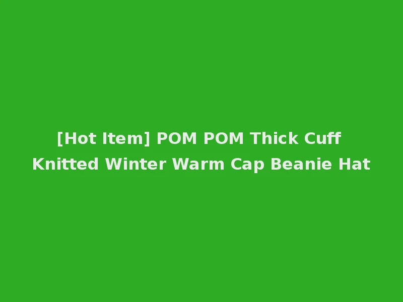 [Hot Item] POM POM Thick Cuff Knitted Winter Warm Cap Beanie Hat