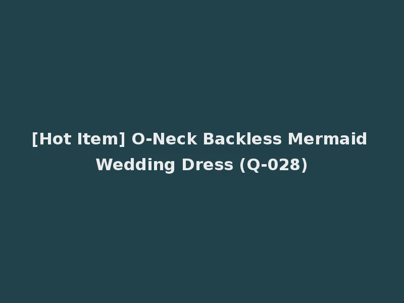 [Hot Item] O-Neck Backless Mermaid Wedding Dress (Q-028)