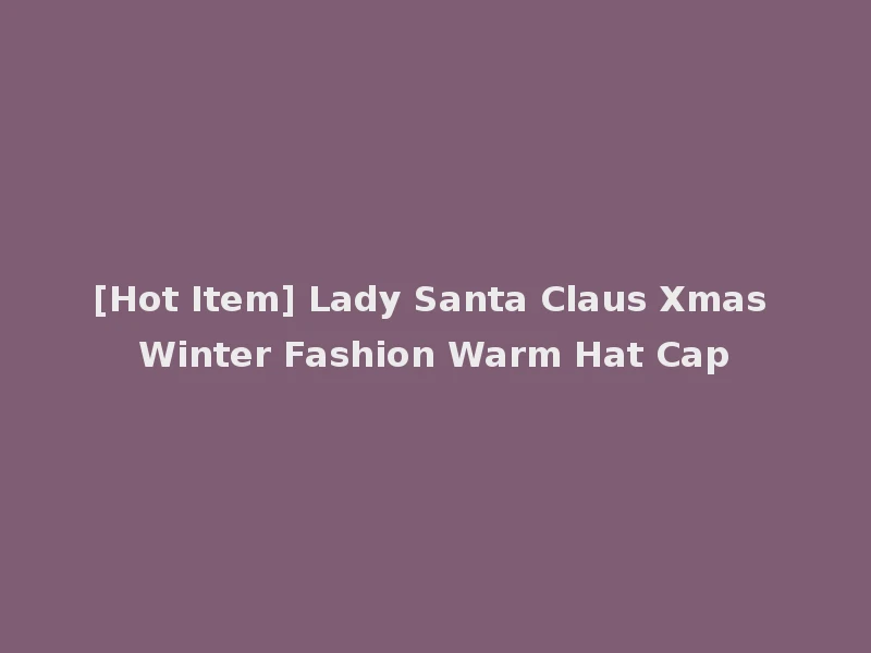 [Hot Item] Lady Santa Claus Xmas Winter Fashion Warm Hat Cap