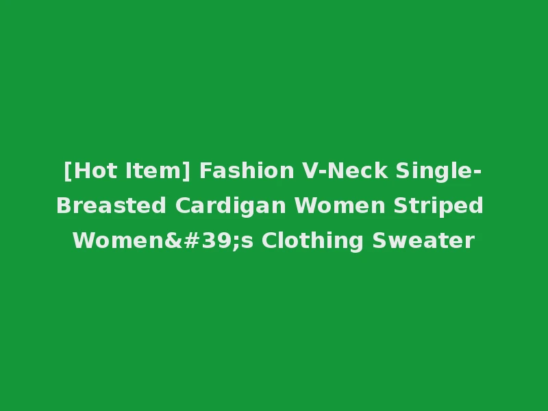 [Hot Item] Fashion V-Neck Single-Breasted Cardigan Women Striped Women's Clothing Sweater