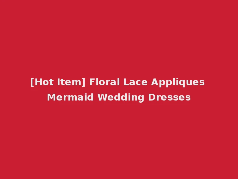 [Hot Item] Floral Lace Appliques Mermaid Wedding Dresses
