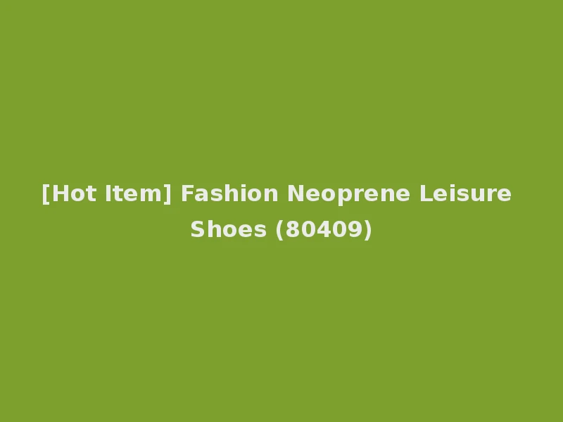 [Hot Item] Fashion Neoprene Leisure Shoes (80409)
