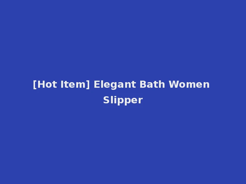 [Hot Item] Elegant Bath Women Slipper